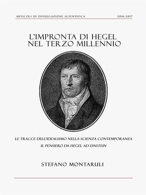 cover image of L'impronta di Hegel nel Terzo Millennio--le tracce dell'idealismo nella Scienza contemporanea. Il pensiero da Hegel ad Einstein